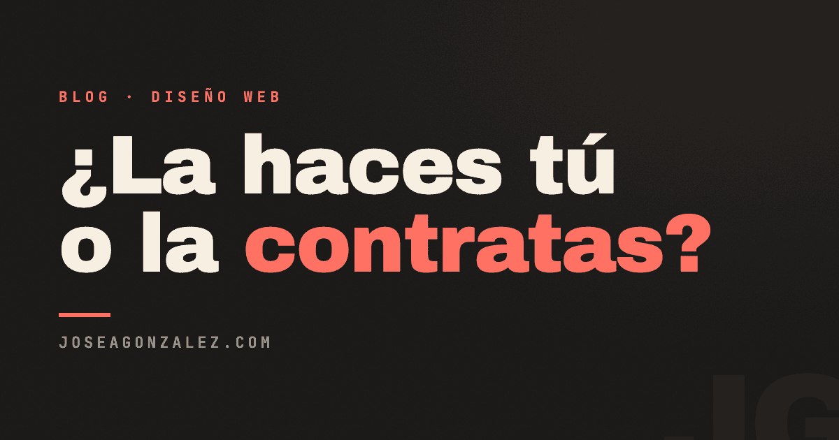 ¿Hacer tu web tú mismo o contratar a alguien? Te ayudo a decidir